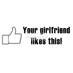 your girlfriend likes this!
