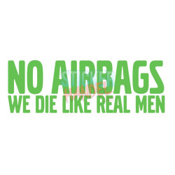 No airbags, we die like...
